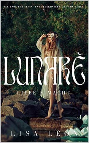 Lunarè: Liebe & Macht (Der Epos der Elfen- und Feenkönigreiche von Lyria 1)
