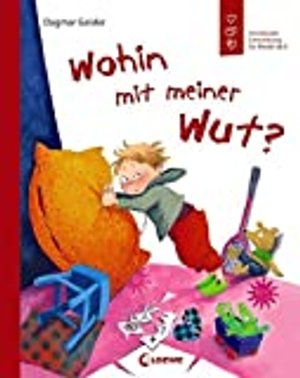 Wohin mit meiner Wut?: Emotionale Entwicklung für Kinder ab 5