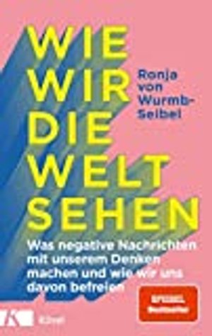 Wie wir die Welt sehen: Was negative Nachrichten mit unserem Denken machen