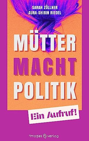 Mütter. Macht. Politik.: Ein Aufruf!