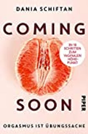 Coming Soon: Orgasmus ist Übungssache - In 10 Schritten zum vaginalen Höhepunkt
