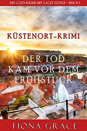 Der Tod kam vor dem Frühstück (Ein Cozy-Krimi mit Lacey Doyle – Buch 1)