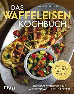 Das Waffeleisen-Kochbuch: Unwiderstehliche und außergewöhnliche Rezepte