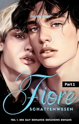 Fiore - Schattenwesen Part 1 : | Gay Romance Gefängnis Roman mit Spice