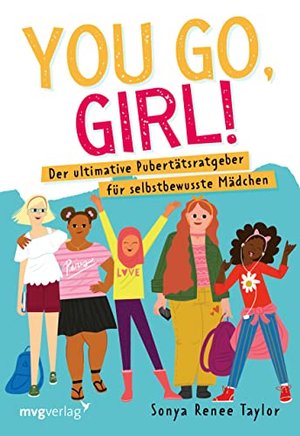 You go, girl!: Der ultimative Pubertätsratgeber für selbstbewusste Mädchen