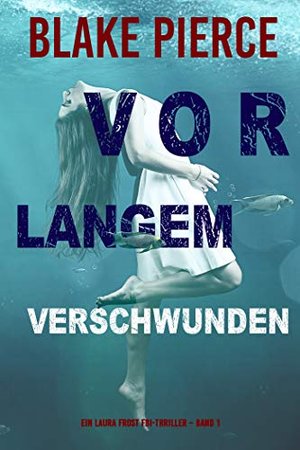 Vor Langem Verschwunden (Ein Laura Frost FBI-Thriller – Band 1)