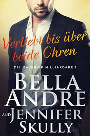 Verliebt bis über beide Ohren (Die Maverick Milliardäre 1)