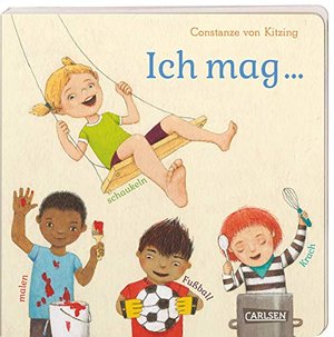 Ich mag ... schaukeln, malen, Fußball, Krach: Vielfalt-Bilderbuch