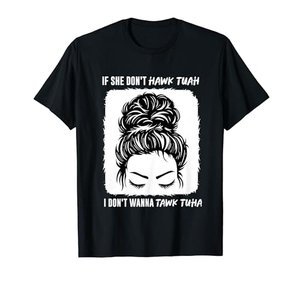 „If She Don't Hawk Tuah I Don't Wanna Tawk Tuha“ | Messy Bun T-Shirt