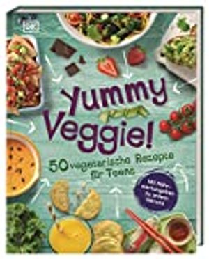 Yummy Veggie!: 50 vegetarische Rezepte für Teens. Mit Nährwertangaben zu jedem Gericht