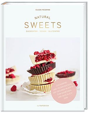 Natural Sweets – das Backbuch: Zuckerfrei, vegan und glutenfrei backen (100 Rezepte).