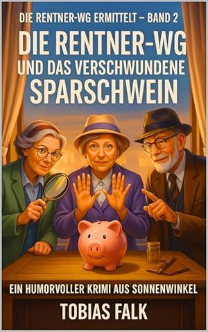 Die Rentner-WG und das verschwundene Sparschwein: Ein humorvoller Cosy-Krimi aus Sonnenwinkel – warm