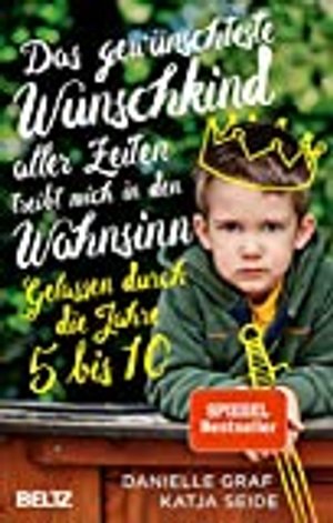 Das gewünschteste Wunschkind aller Zeiten treibt mich in den Wahnsinn: Gelassen durch die Jahre 5 bi