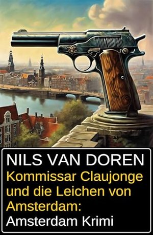 Kommissar Claujonge und die Leichen von Amsterdam: Amsterdam Krimi