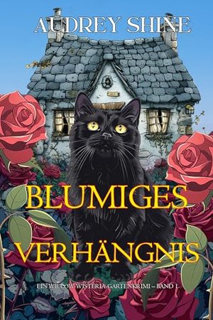 Blumiges Verhängnis (Ein Willow-Wisteria-Gartenkrimi – Band 1)