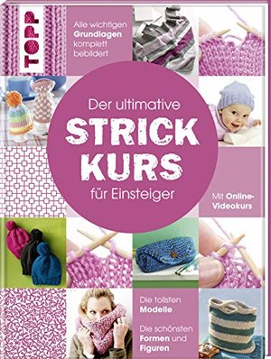 Der ultimative STRICKKURS für Einsteiger: Mit Online-Videokurs. Die tollsten Modelle. Die schönsten 