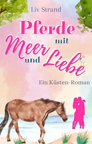 Pferde mit Meer und Liebe: Ein Küstenroman (Ostsee-Küstenromane)