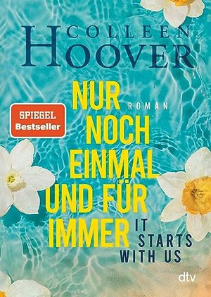 It starts with us – Nur noch einmal und für immer: Roman