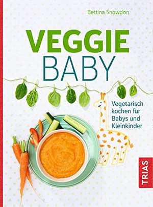 Veggie-Baby: Vegetarisch kochen für Babys und Kleinkinder