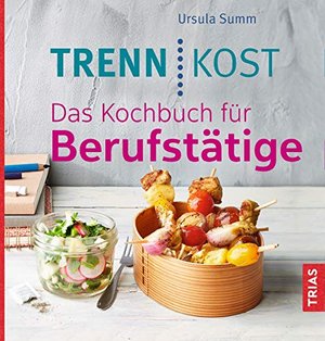 Trennkost. Das Kochbuch für Berufstätige