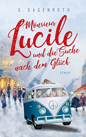 Monsieur Lucile und die Suche nach dem Glück: Ein humorvoller Zeitreiseroman von Paris 1900, über di