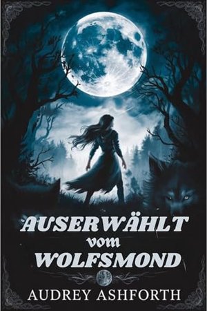 Auserwählt vom Wolfsmond: Ein Werwolf Gestaltwandler Liebesroman