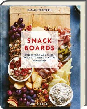 Snack Boards: Fingerfood aus aller Welt zum gemeinsamen Genießen