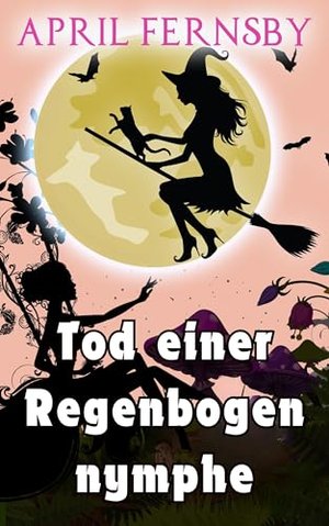 Tod einer Regenbogennymphe (Ein Brimstone-Hexen-Krimi 8)