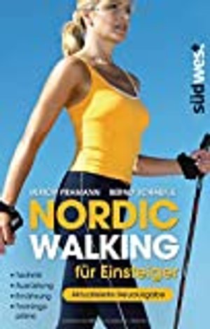 Nordic Walking für Einsteiger: Technik – Ausrüstung – Ernährung – Trainingspläne