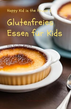 Glutenfreies Essen für Kids von faulen Mamis- mit Vorschlägen für rationale Vorbereitungen vo: Frühs