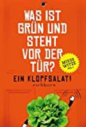 Was ist grün und steht vor der Tür? Ein Klopfsalat!: Miese Witze Vol. 1