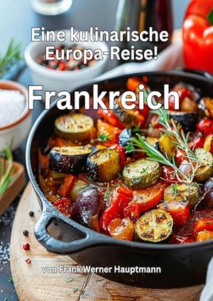 Frankreich - Eine kulinarische Europa-Reise: Begleiten Sie uns auf einer kulinarischen Reise durch d