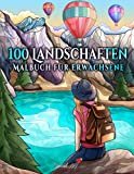 100 Landschaften: Ein Malbuch für Erwachsene mit tropischen Stränden, schönen Städte & Bergen