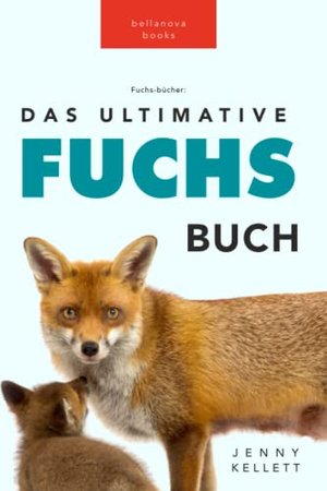 Fuchs Bücher: Das Ultimative Fuchs-Buch: 100+ Fakten über Füchse, Fotos ... (für Kinder)