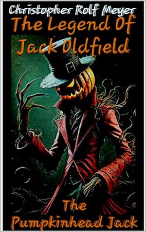 The Legend Of Jack Oldfield: The Pumpkinhead Jack: Die Legende von Jack Oldfield: Der Kürbiskopf Jac