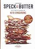 Speck & Butter: Das ultimative Kochbuch zur Keto-Ernährung
