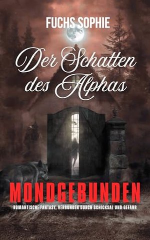 Der Schatten des Alphas: Gefährliche Werwolf-Liebe zwischen Alpha und Luna (Mondgebunden – Die Alpha