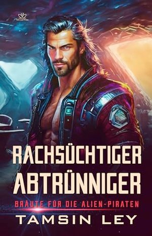 Rachsüchtiger Abtrünniger: Ein spannender Alien- & SciFi-Liebesromane mit Spice (Bräute für die Alie