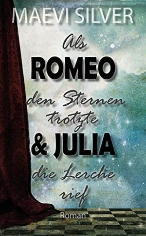 Als Romeo den Sternen trotzte & Julia die Lerche rief: Shakespeare mal anders ...