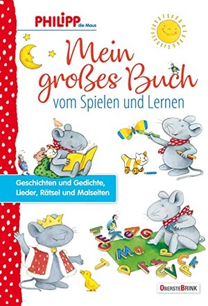 Philipp die Maus - Mein großes Buch vom Spielen und Lernen: Geschichten und Gedichte, Lieder, Rätsel
