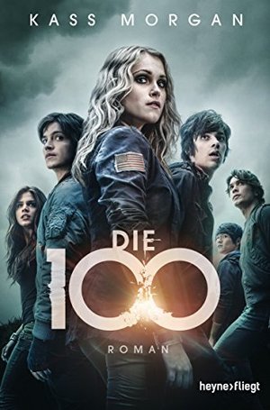 Die 100: Roman (Die 100-Serie 1)
