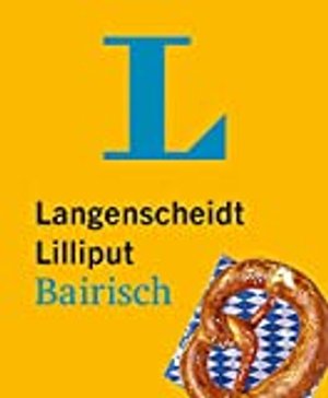 Langenscheidt Lilliput Bairisch: Bairisch-Hochdeutsch / Hochdeutsch-Bairisch