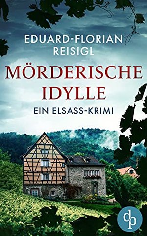 Mörderische Idylle (Ein Elsass-Krimi-Reihe 1)