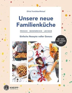 Unsere neue Familienküche: Frisch, ideenreich, lecker. Einfache Rezepte voller Genuss