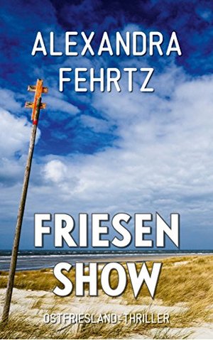 Friesenshow: Nordseekrimi Küstenkrimi (Ostfriesland-Thriller-Reihe 11)