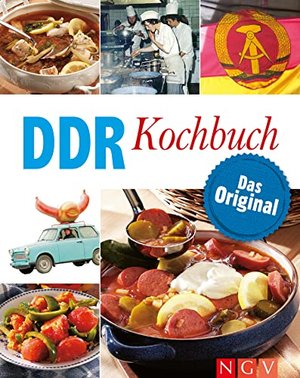 DDR Kochbuch: Das Original I Das Kochbuch für Ostalgiker mit über 80 Rezepten