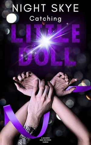 Catching Little Doll: Masked Men, Reverse Harem, Obsessive Love, Morally Gray (Buch 1) (Masked Hunte