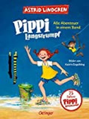 Pippi Langstrumpf. Alle Abenteuer in einem Band: Alle drei farbig illustrierten Pippi-Geschichten