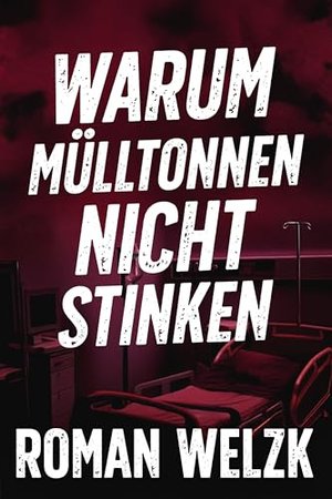 Warum Mülltonnen nicht stinken | Medizin Thriller von Roman Welzk