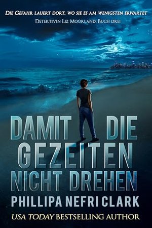 Damit die Gezeiten nicht drehen (Detektivin Liz Moorland 3)